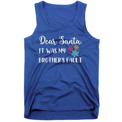 Funny Christmas Quote Dear Santa It Was My BrotherS Fault Great Gift Tank Top