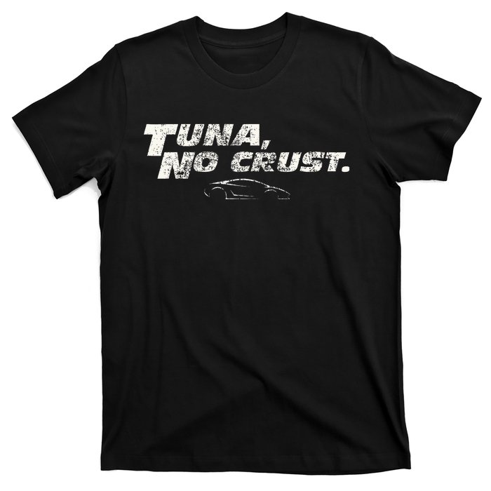 Fast Car Quote Tuna No Crust T-Shirt