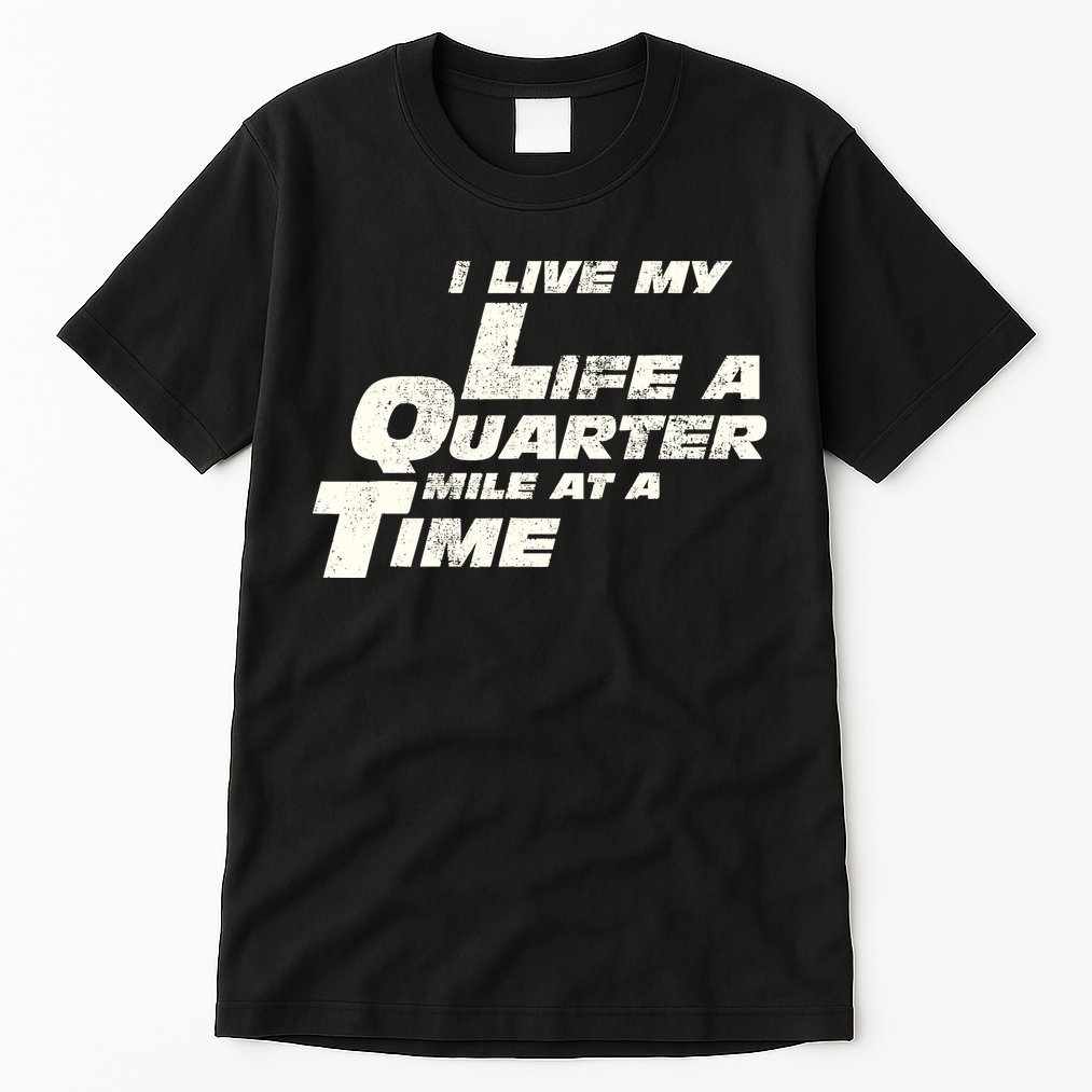 Fast Car Quote I Live My Life A Quarter Mile At A Time Gift Tall T-Shirt