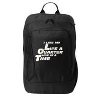 Fast Car Quote I Live My Life A Quarter Mile At A Time Gift City Backpack