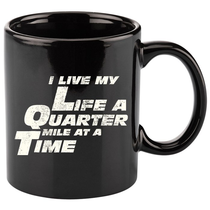 Fast Car Quote I Live My Life A Quarter Mile At A Time Gift 11oz C Handle Ceramic Mug