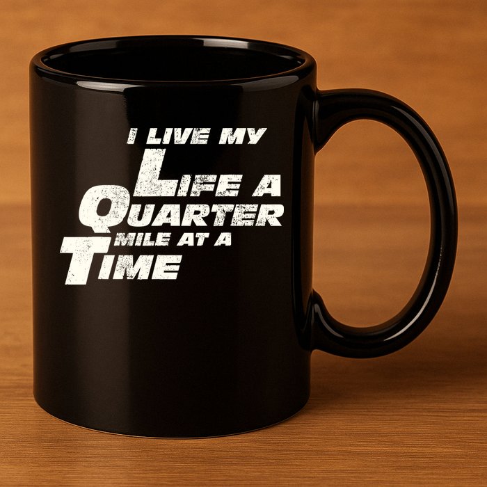 Fast Car Quote I Live My Life A Quarter Mile At A Time Gift 11oz C Handle Ceramic Mug