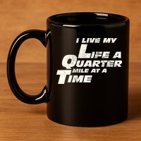 Fast Car Quote I Live My Life A Quarter Mile At A Time Gift 11oz C Handle Ceramic Mug