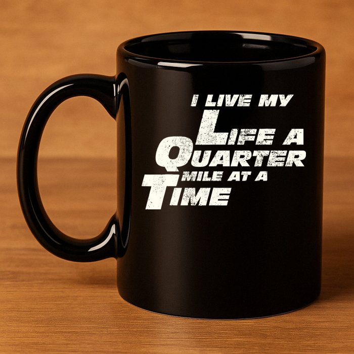 Fast Car Quote I Live My Life A Quarter Mile At A Time Gift 11oz C Handle Ceramic Mug