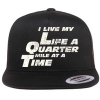 Fast Car Quote I Live My Life A Quarter Mile At A Time Gift Flat Bill Trucker Hat