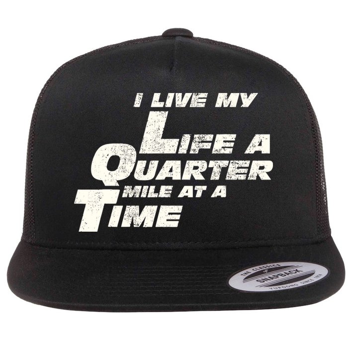 Fast Car Quote I Live My Life A Quarter Mile At A Time Gift Flat Bill Trucker Hat