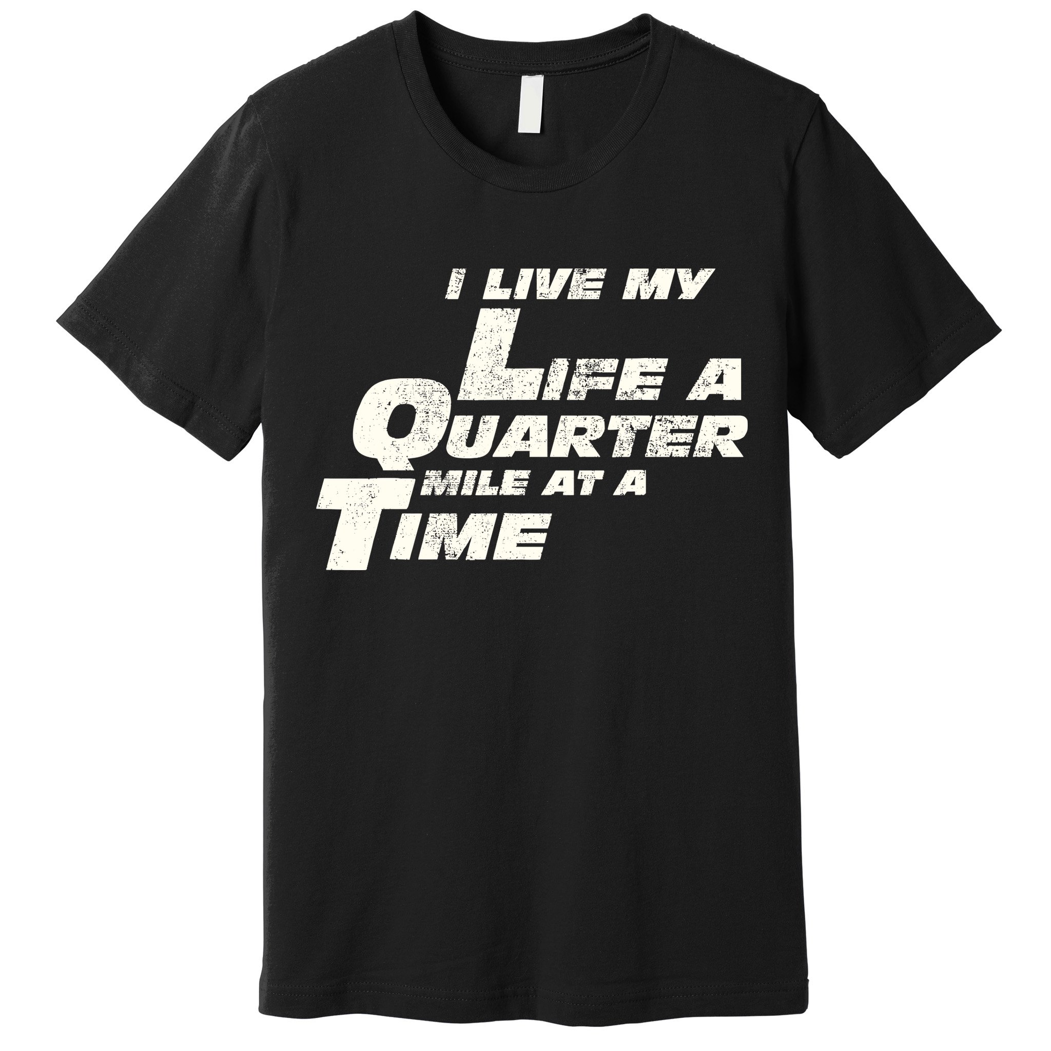 Fast Car Quote I Live My Life A Quarter Mile At A Time Gift Premium T-Shirt