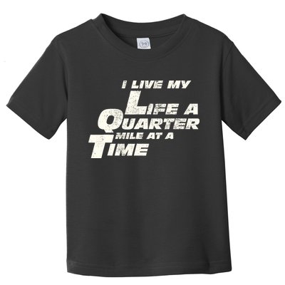 Fast Car Quote I Live My Life A Quarter Mile At A Time Gift Toddler T-Shirt