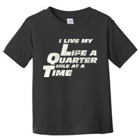 Fast Car Quote I Live My Life A Quarter Mile At A Time Gift Toddler T-Shirt