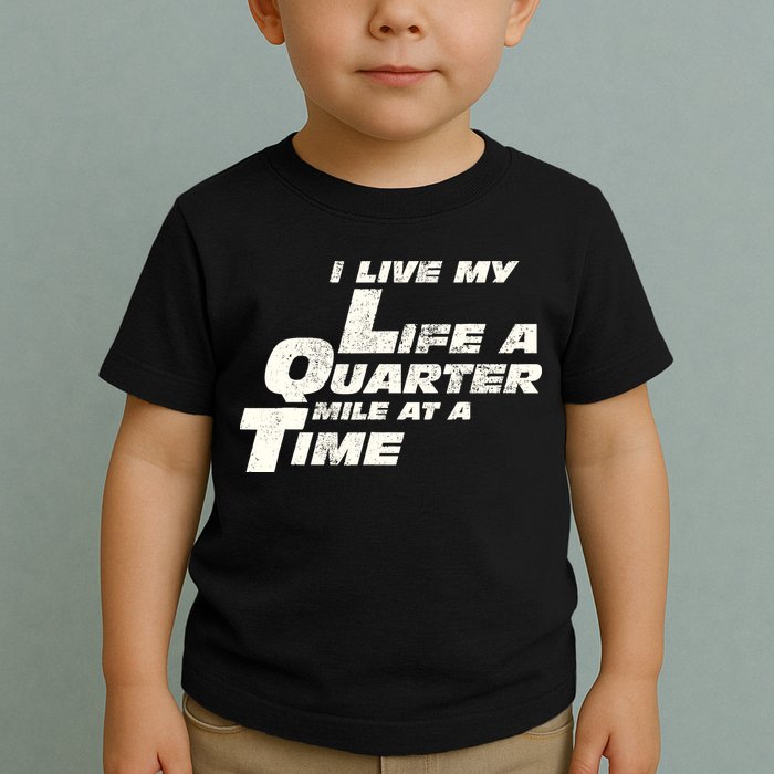 Fast Car Quote I Live My Life A Quarter Mile At A Time Gift Toddler T-Shirt