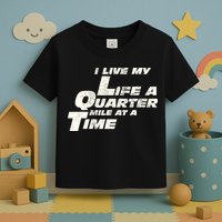 Fast Car Quote I Live My Life A Quarter Mile At A Time Gift Toddler T-Shirt