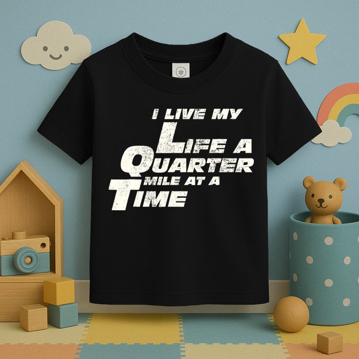 Fast Car Quote I Live My Life A Quarter Mile At A Time Gift Toddler T-Shirt