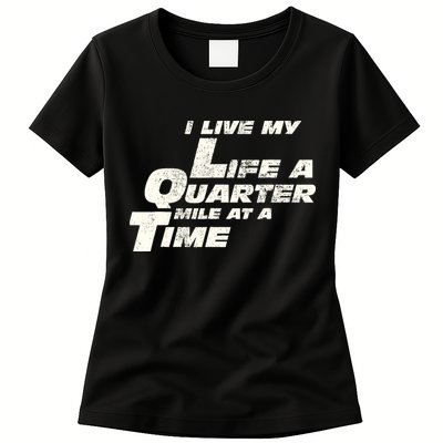 Fast Car Quote I Live My Life A Quarter Mile At A Time Gift Womens T-Shirt