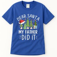 Funny Christmas Quote Sayings Dear Santa My Father Did It Gift Tall T-Shirt