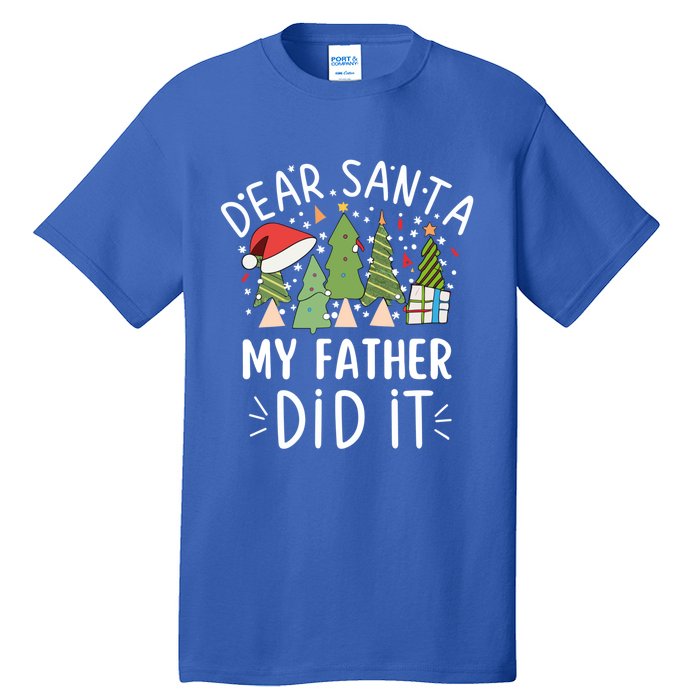 Funny Christmas Quote Sayings Dear Santa My Father Did It Gift Tall T-Shirt