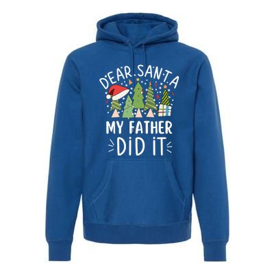 Funny Christmas Quote Sayings Dear Santa My Father Did It Gift Premium Hoodie