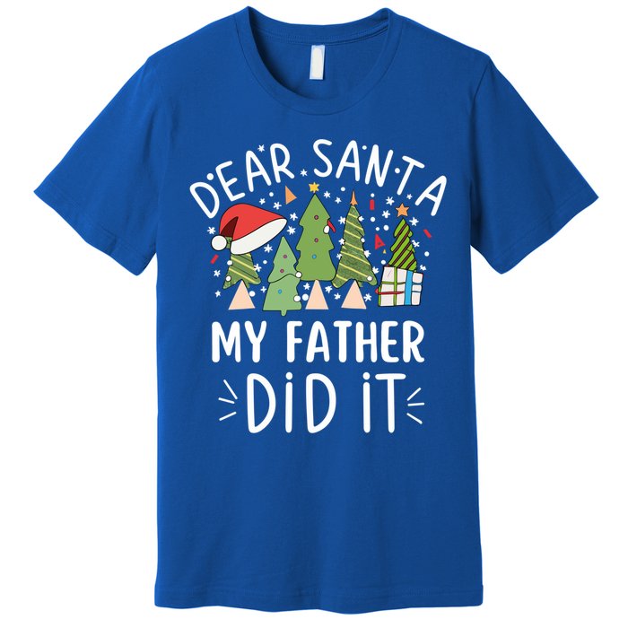 Funny Christmas Quote Sayings Dear Santa My Father Did It Gift Premium T-Shirt