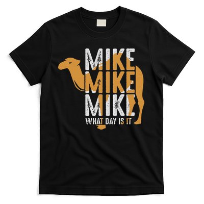 Funny Camel Quote Mike Mike Mike What Day Is It T-Shirt