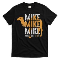 Funny Camel Quote Mike Mike Mike What Day Is It T-Shirt