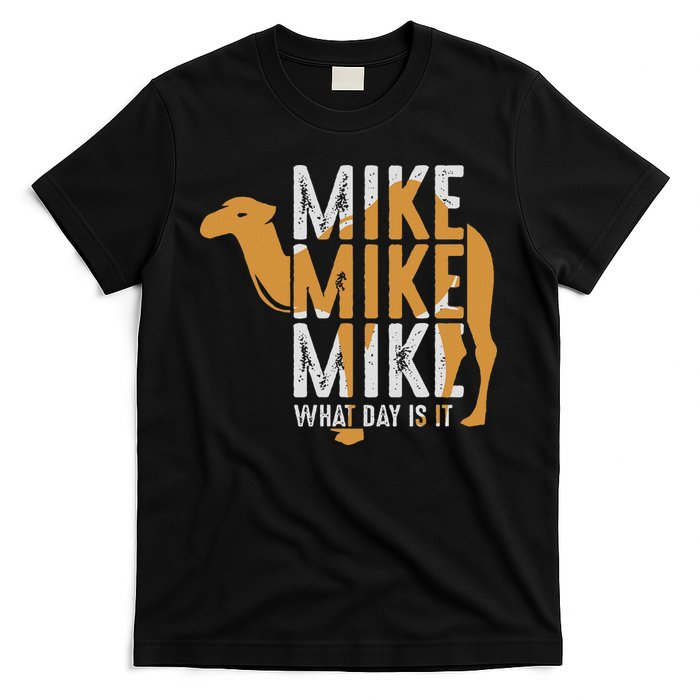 Funny Camel Quote Mike Mike Mike What Day Is It T-Shirt