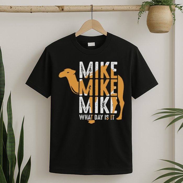 Funny Camel Quote Mike Mike Mike What Day Is It T-Shirt