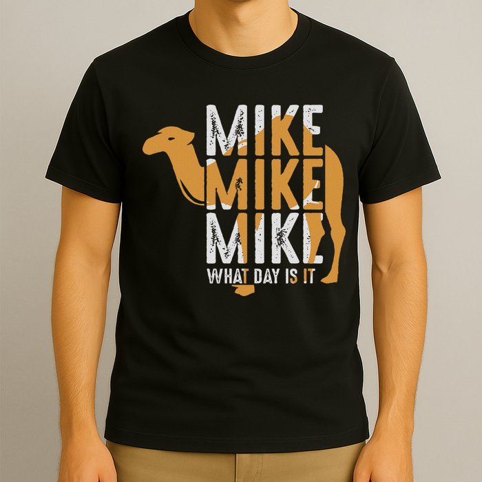 Funny Camel Quote Mike Mike Mike What Day Is It T-Shirt