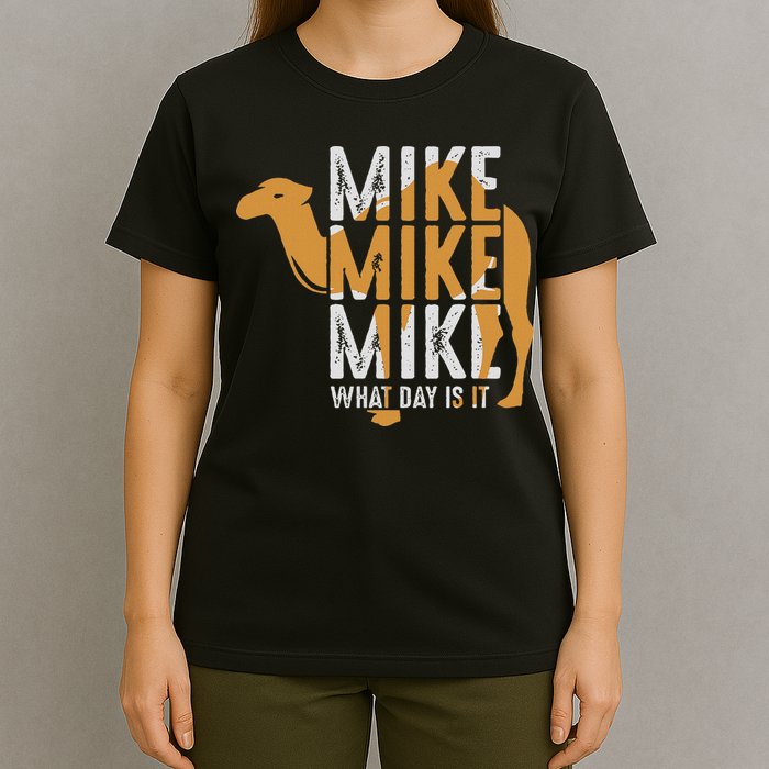 Funny Camel Quote Mike Mike Mike What Day Is It T-Shirt