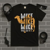 Funny Camel Quote Mike Mike Mike What Day Is It T-Shirt