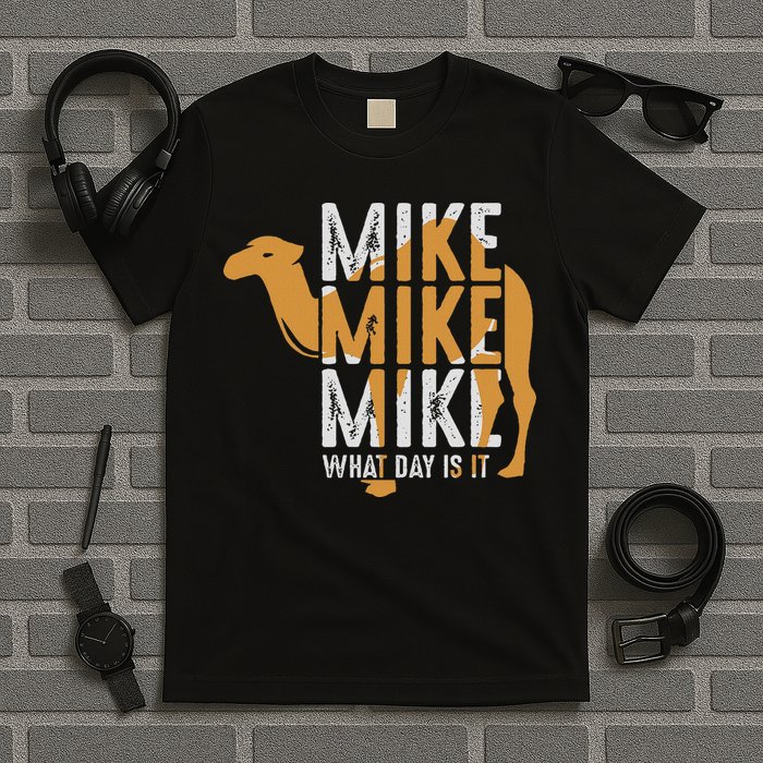 Funny Camel Quote Mike Mike Mike What Day Is It T-Shirt