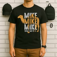 Funny Camel Quote Mike Mike Mike What Day Is It T-Shirt