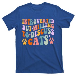 Funny Cat Quotes Introverted But Willing To Discuss Cats Gift T-Shirt