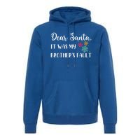 Funny Christmas Quote Dear Santa It Was My BrotherS Fault Gift Premium Hoodie