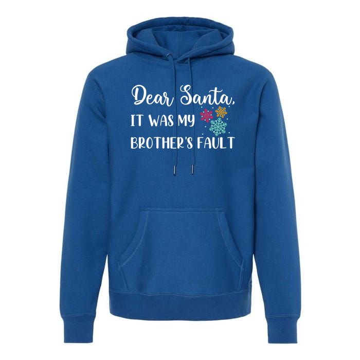 Funny Christmas Quote Dear Santa It Was My BrotherS Fault Gift Premium Hoodie