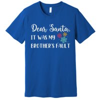 Funny Christmas Quote Dear Santa It Was My BrotherS Fault Gift Premium T-Shirt