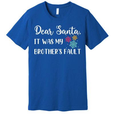 Funny Christmas Quote Dear Santa It Was My BrotherS Fault Gift Premium T-Shirt