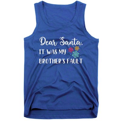 Funny Christmas Quote Dear Santa It Was My BrotherS Fault Gift Tank Top