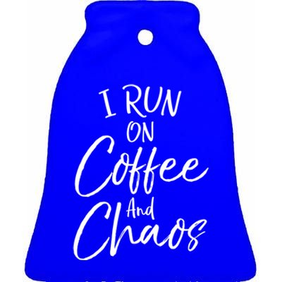 Funny Coffee Quote For Moms Cute I Run On Coffee And Chaos Gift Ceramic Bell Ornament