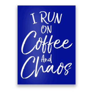 Funny Coffee Quote For Moms Cute I Run On Coffee And Chaos Gift Poster