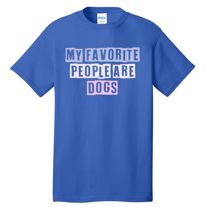 Funny Colored Quotes Ideas My Favorite People Are Dogs Great Gift Tall T-Shirt