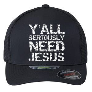 Funny Christian Quote Sarcastic Yall Seriously Need Jesus Flexfit Unipanel Trucker Cap