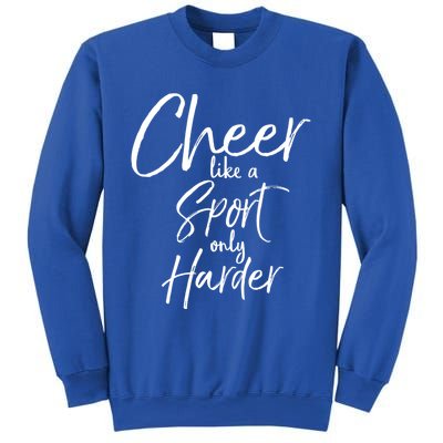 Funny Cheerleader Quote Gift Cheer Like A Sport Only Harder Gift Sweatshirt