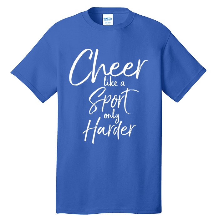 Funny Cheerleader Quote Gift Cheer Like A Sport Only Harder Gift Tall T-Shirt