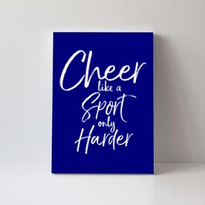 Funny Cheerleader Quote Gift Cheer Like A Sport Only Harder Gift Canvas