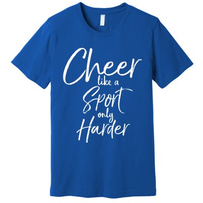 Funny Cheerleader Quote Gift Cheer Like A Sport Only Harder Gift Premium T-Shirt