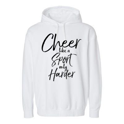 Funny Cheerleader Quote Gift Cheer Like A Sport Only Harder Gift Garment-Dyed Fleece Hoodie