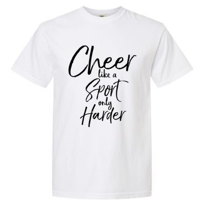 Funny Cheerleader Quote Gift Cheer Like A Sport Only Harder Gift Garment-Dyed Heavyweight T-Shirt