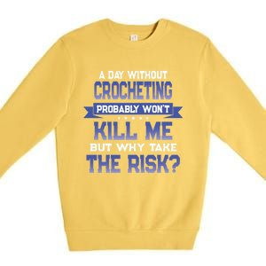 Funny Crocheting Quote Cute Gift Crochet Lover Themed Novelty Meaningful Gift Premium Crewneck Sweatshirt