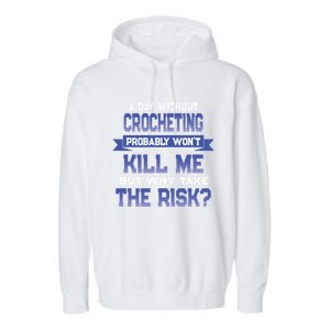 Funny Crocheting Quote Cute Gift Crochet Lover Themed Novelty Meaningful Gift Garment-Dyed Fleece Hoodie