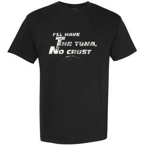 Fast Car Quote Tuna No Crust Gift Garment-Dyed Heavyweight T-Shirt