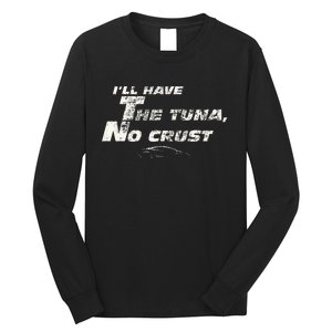 Fast Car Quote Tuna No Crust Gift Long Sleeve Shirt